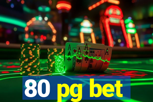 80 pg bet